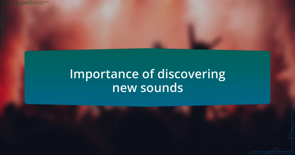 Importance of discovering new sounds