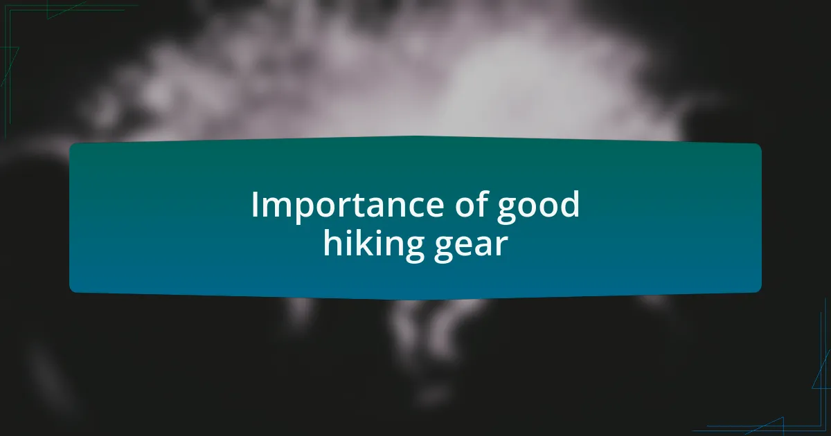 Importance of good hiking gear