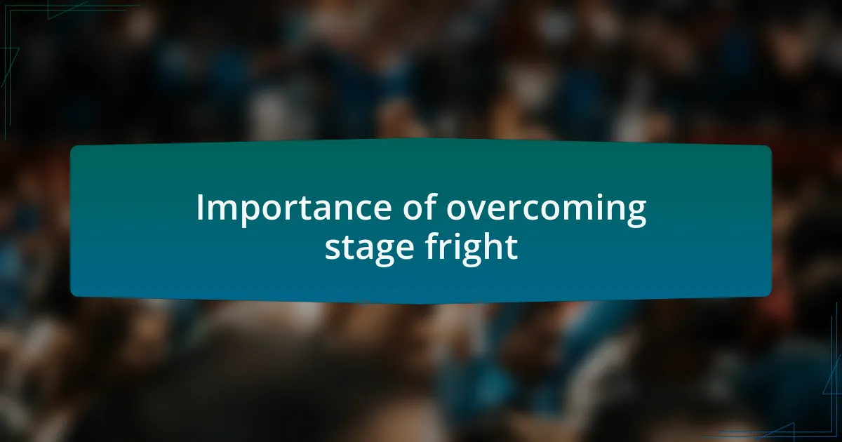 Importance of overcoming stage fright