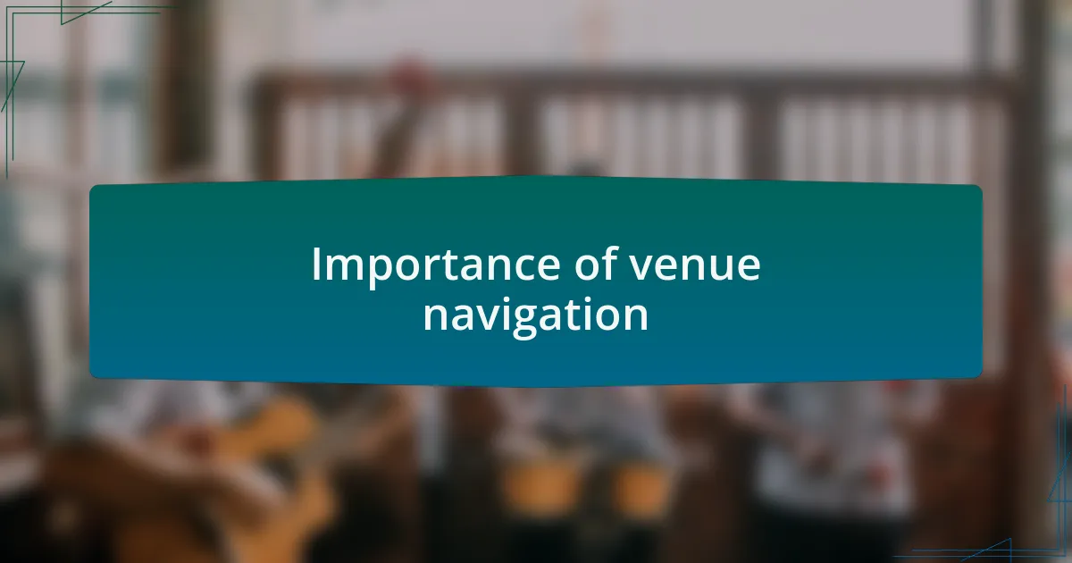 Importance of venue navigation