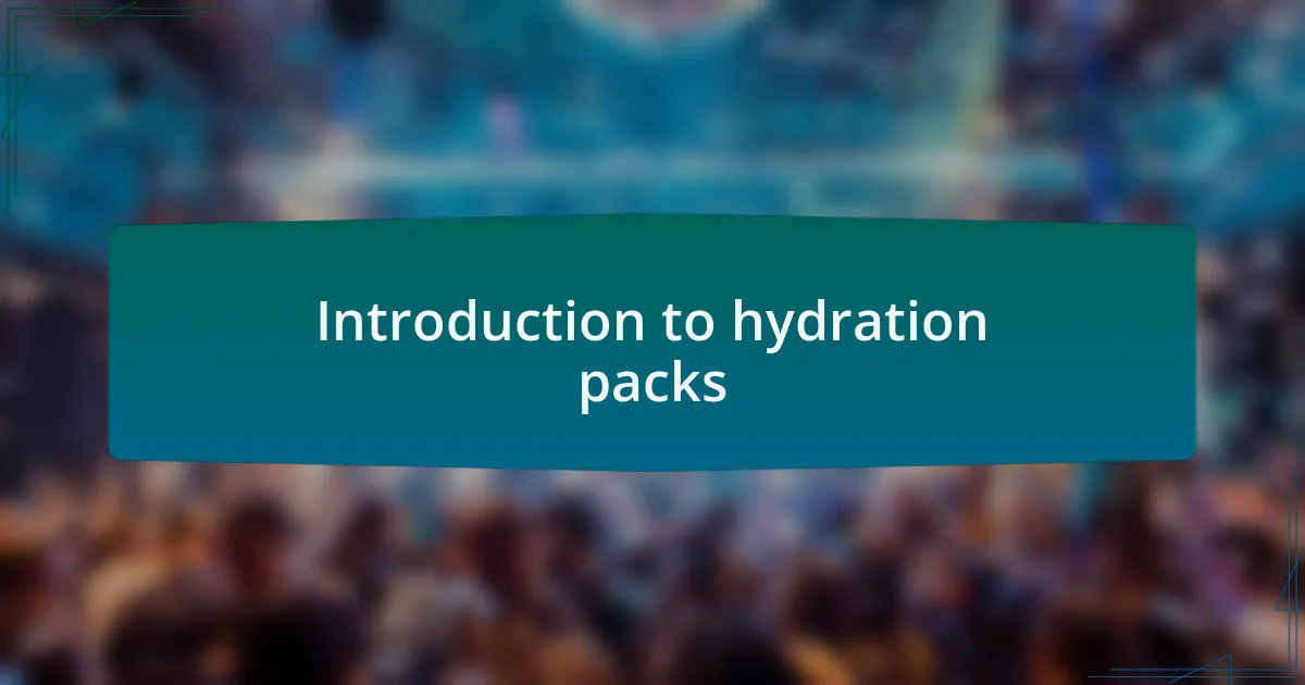 Introduction to hydration packs
