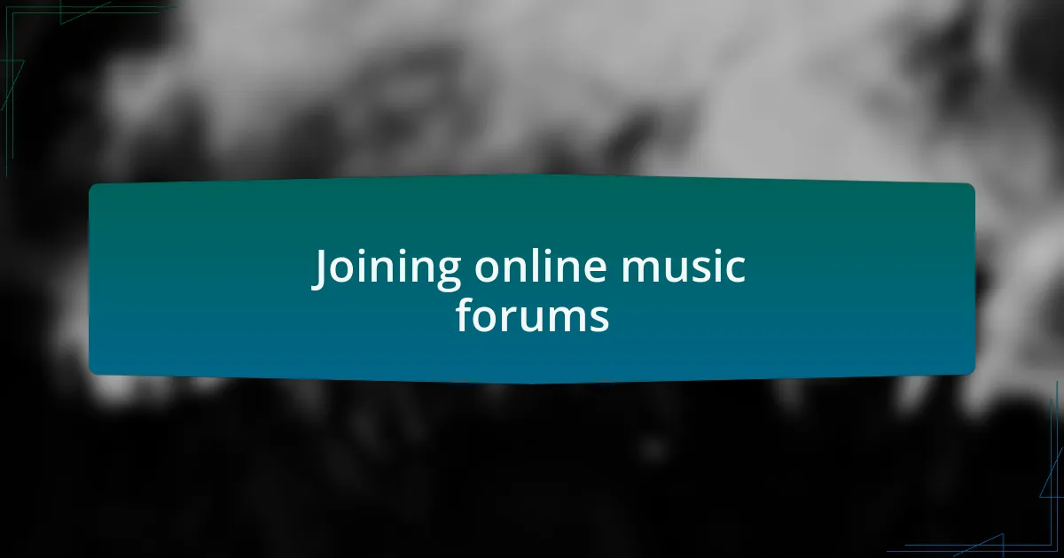Joining online music forums
