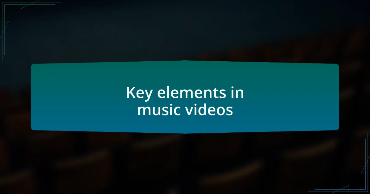 Key elements in music videos