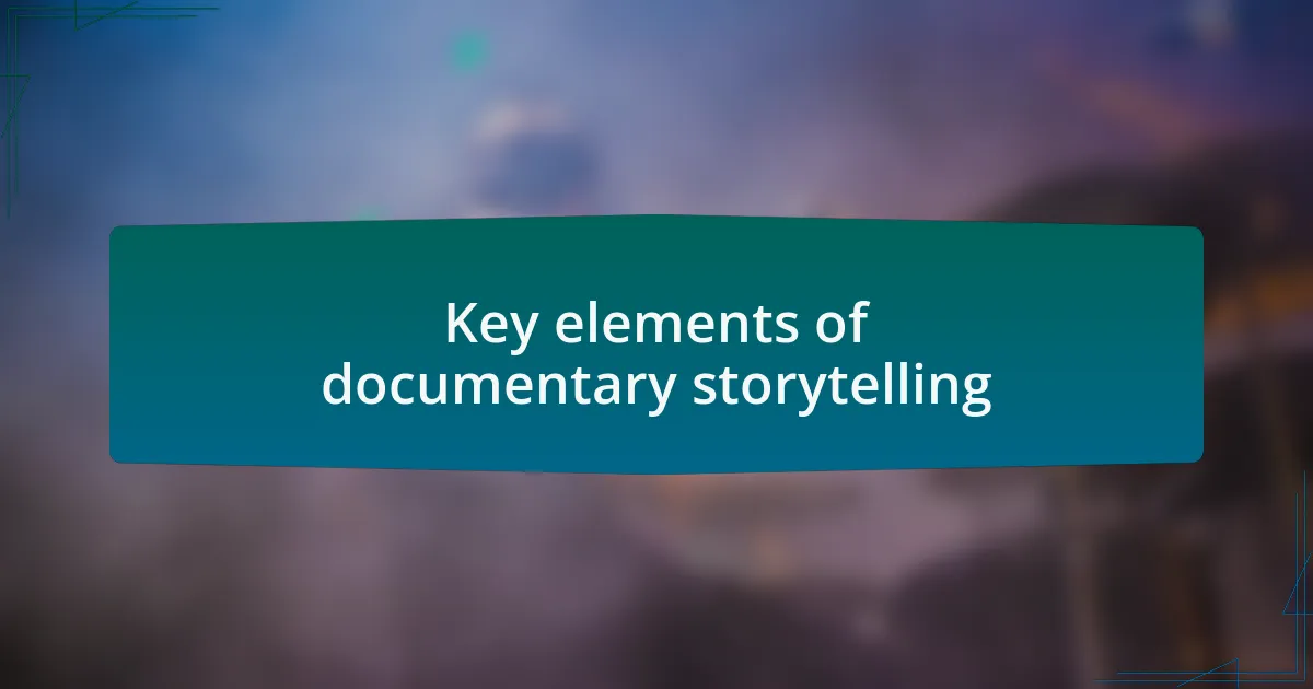 Key elements of documentary storytelling