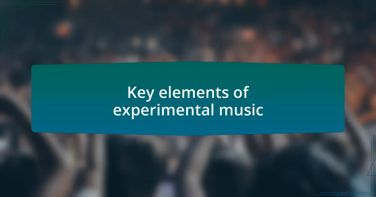 Key elements of experimental music