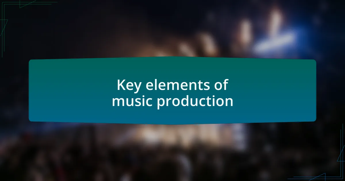 Key elements of music production