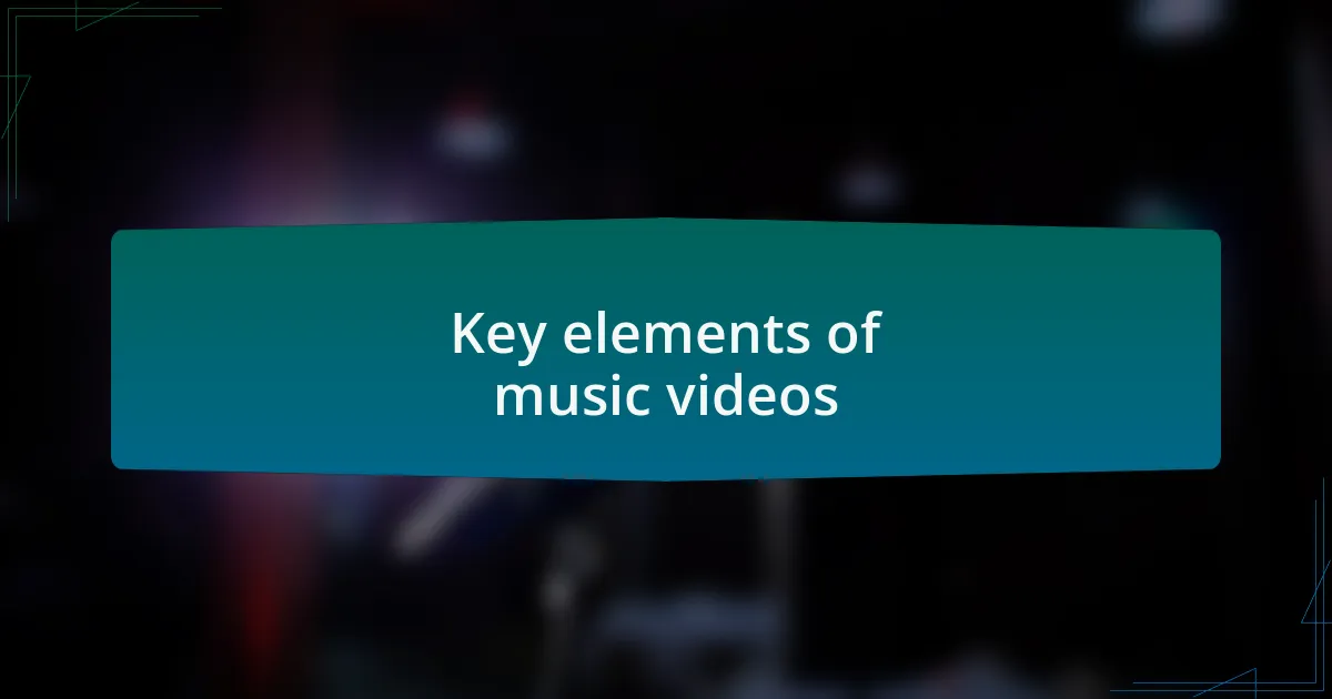 Key elements of music videos