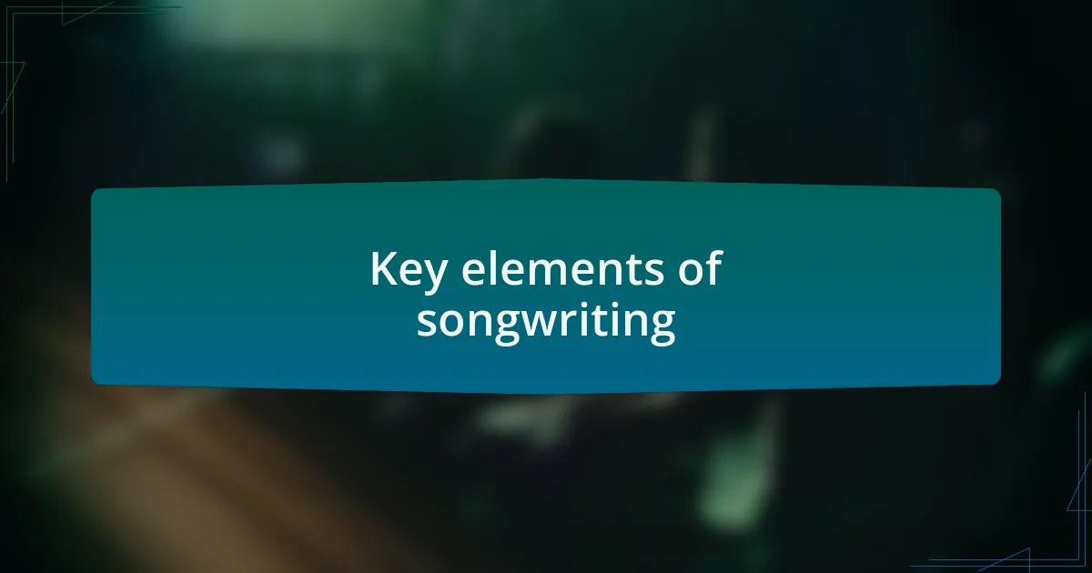 Key elements of songwriting