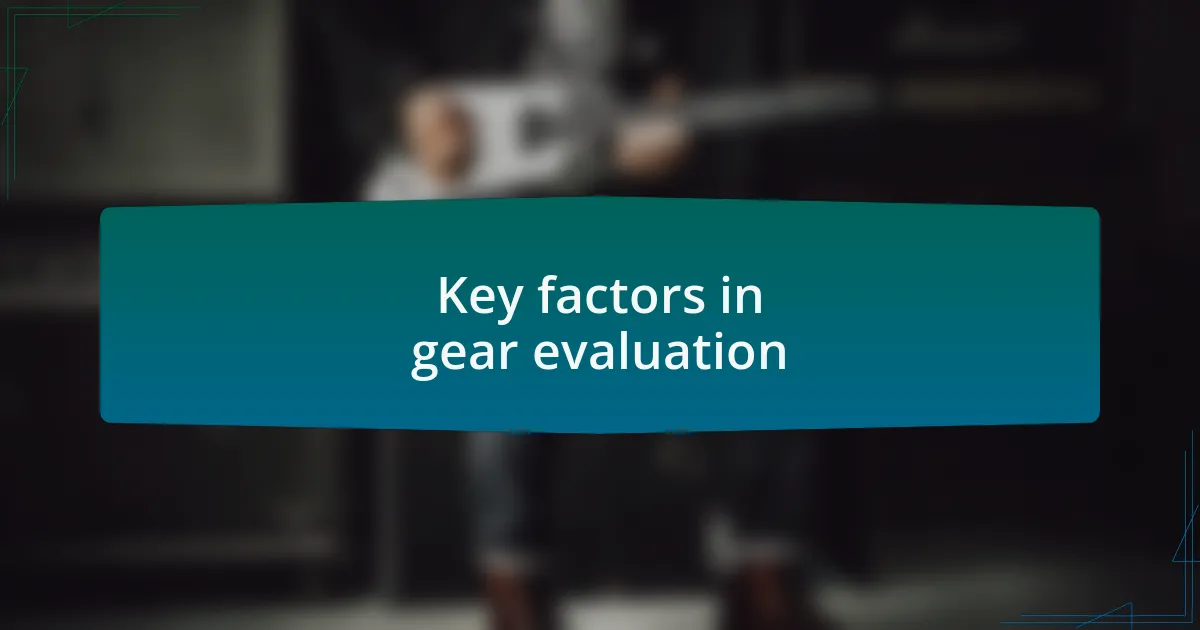 Key factors in gear evaluation