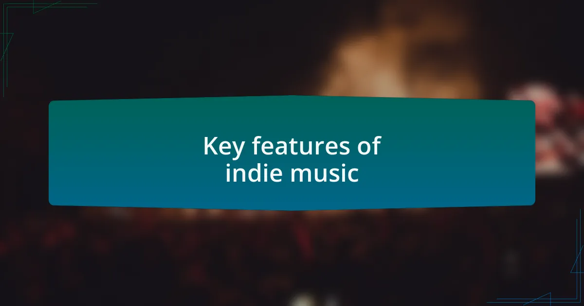 Key features of indie music
