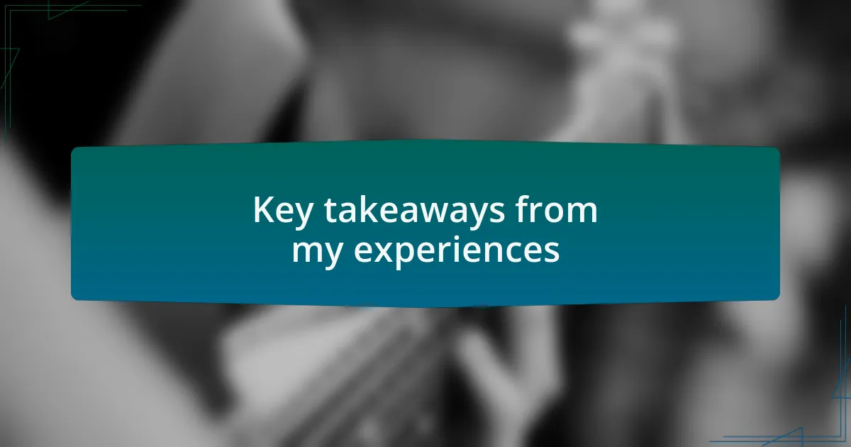 Key takeaways from my experiences