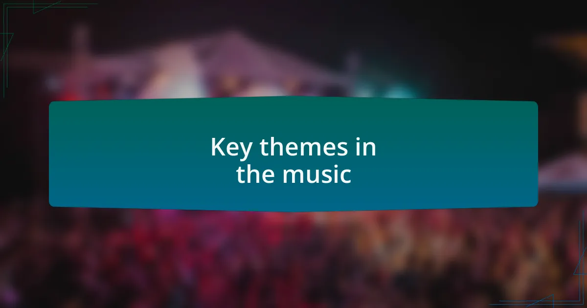 Key themes in the music