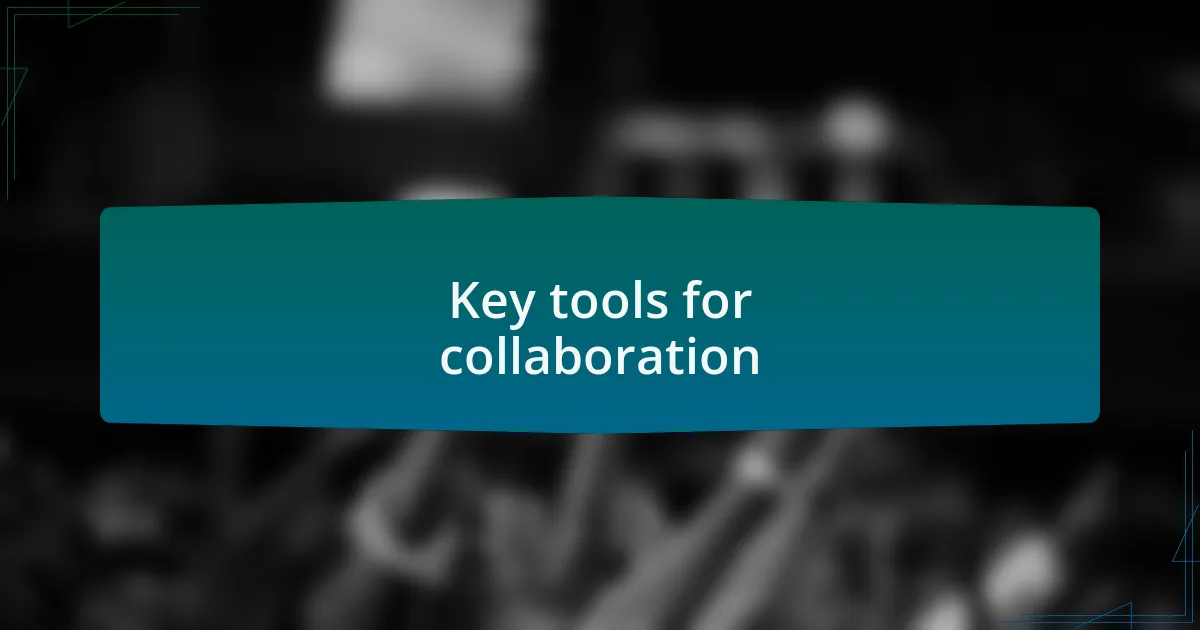 Key tools for collaboration