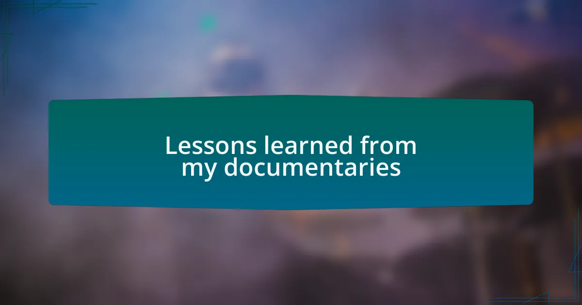 Lessons learned from my documentaries