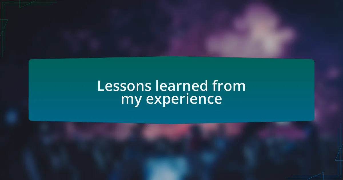 Lessons learned from my experience