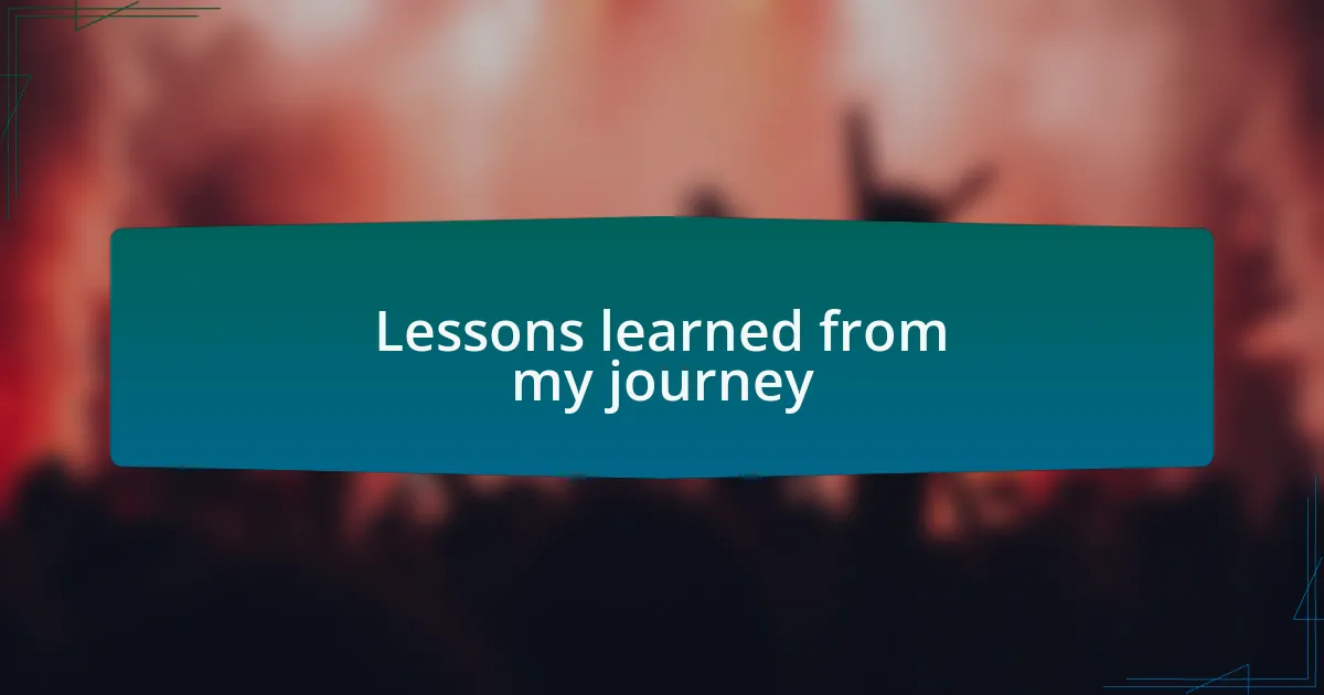 Lessons learned from my journey