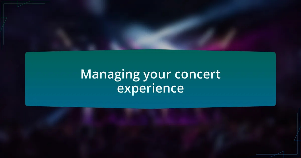 Managing your concert experience