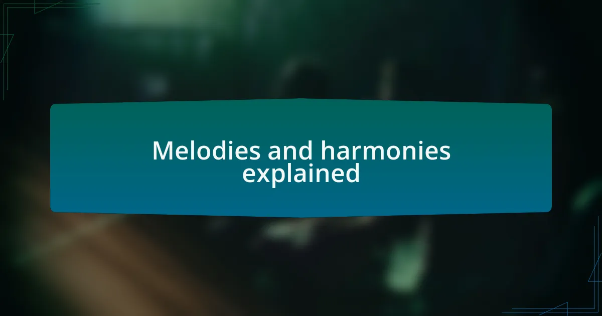 Melodies and harmonies explained