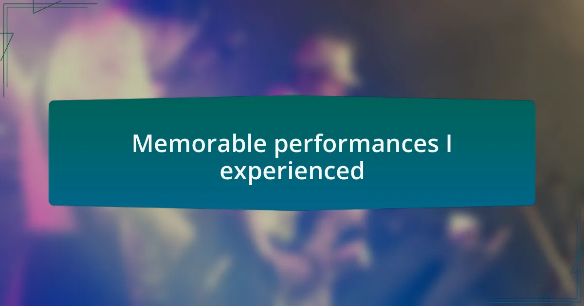 Memorable performances I experienced