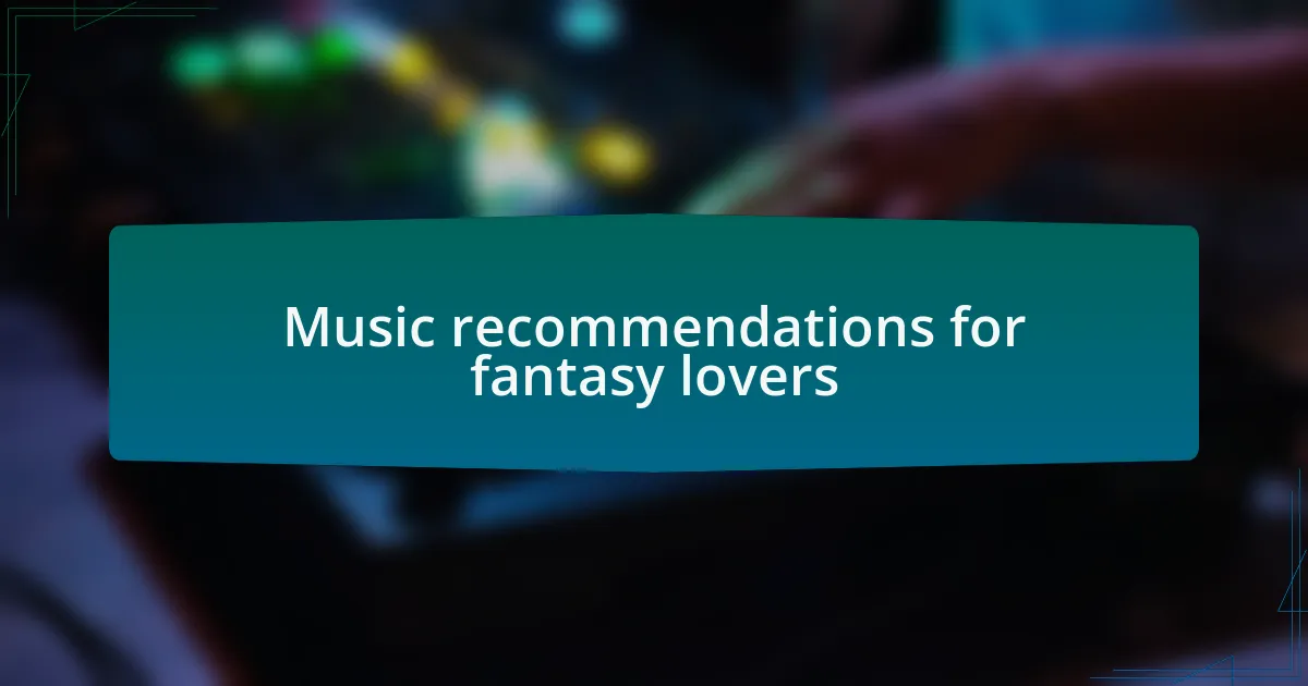 Music recommendations for fantasy lovers
