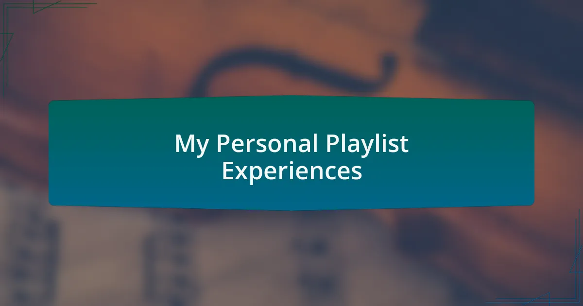 My Personal Playlist Experiences