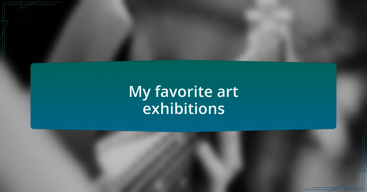 My favorite art exhibitions