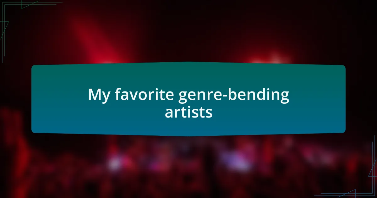 My favorite genre-bending artists