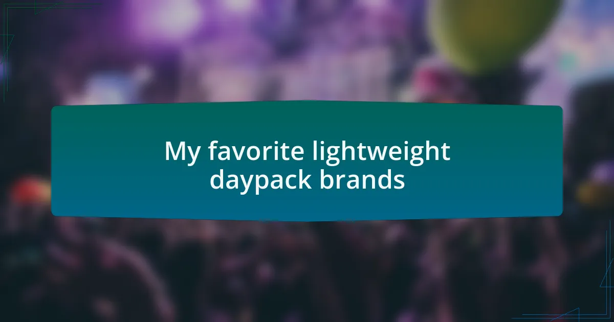 My favorite lightweight daypack brands