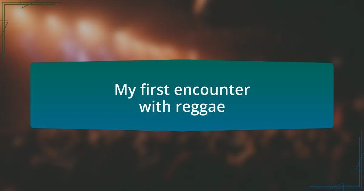 My first encounter with reggae