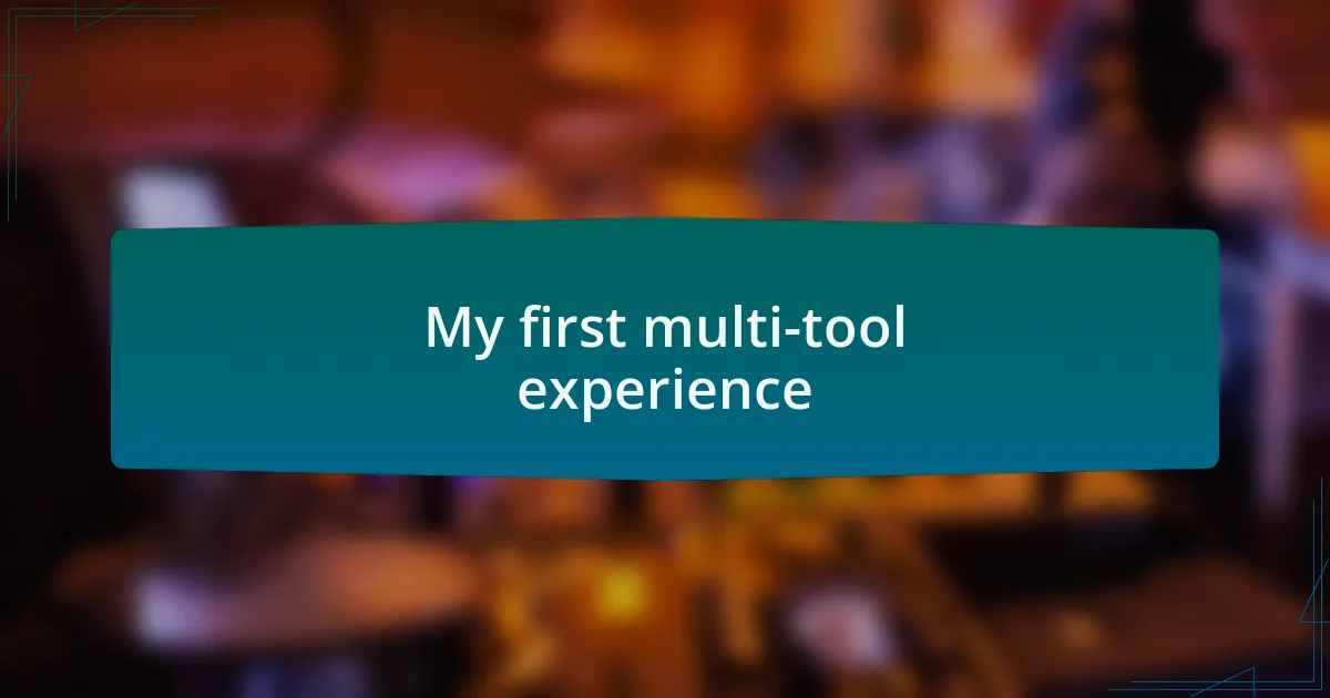 My first multi-tool experience