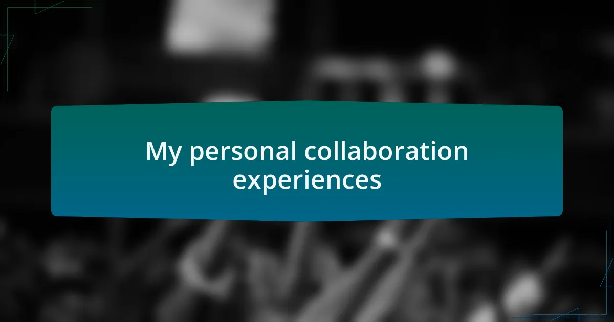 My personal collaboration experiences