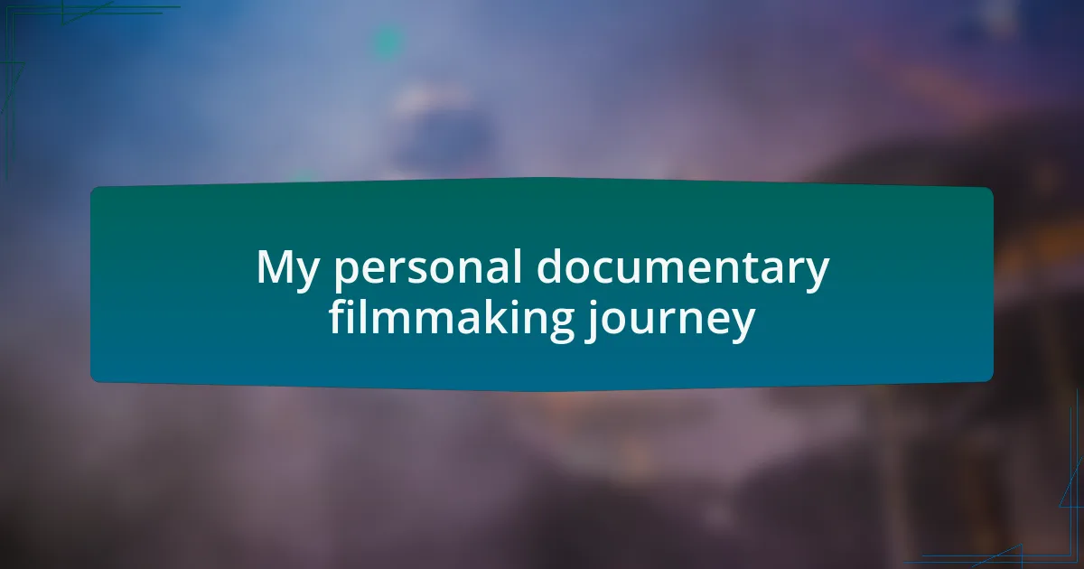 My personal documentary filmmaking journey