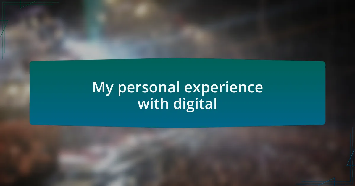My personal experience with digital
