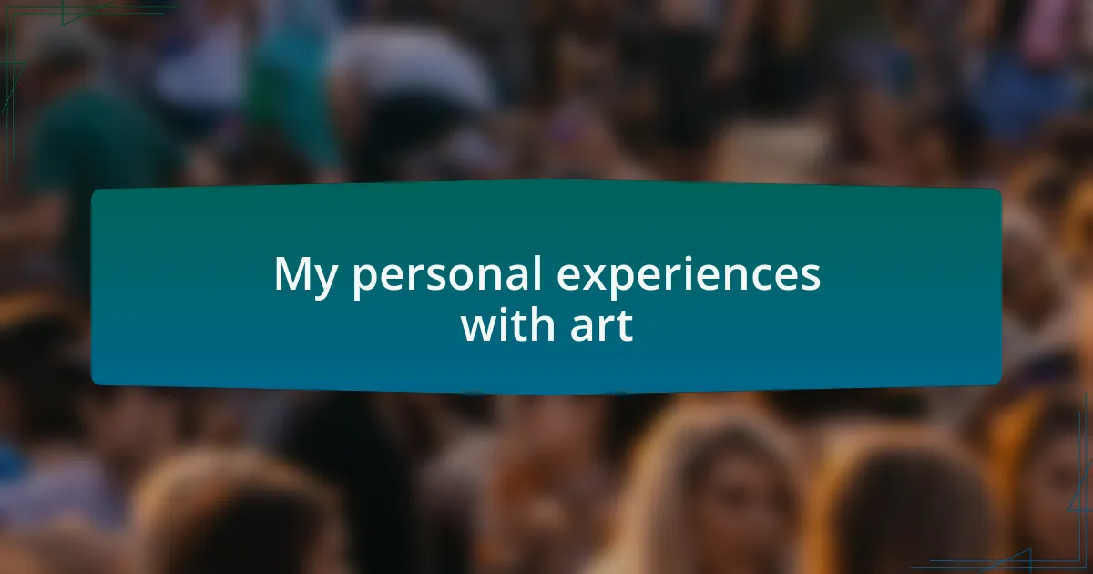 My personal experiences with art