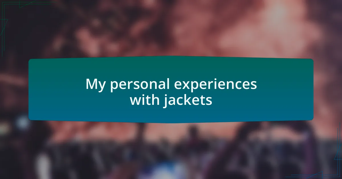 My personal experiences with jackets