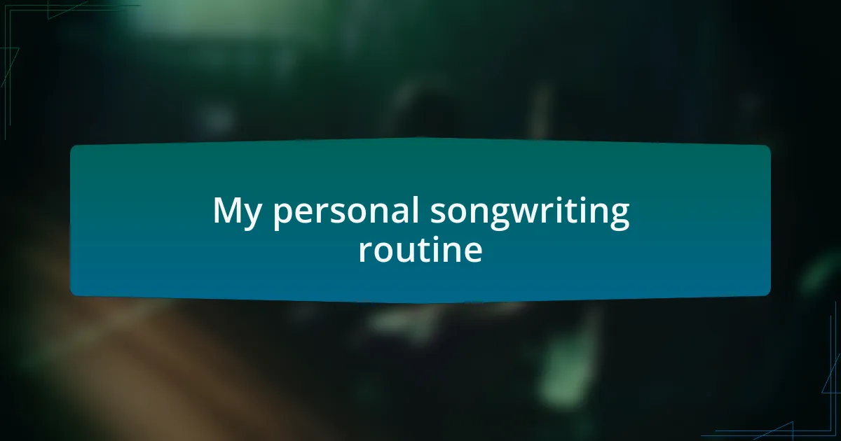 My personal songwriting routine