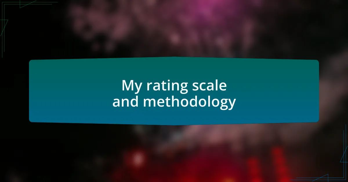 My rating scale and methodology