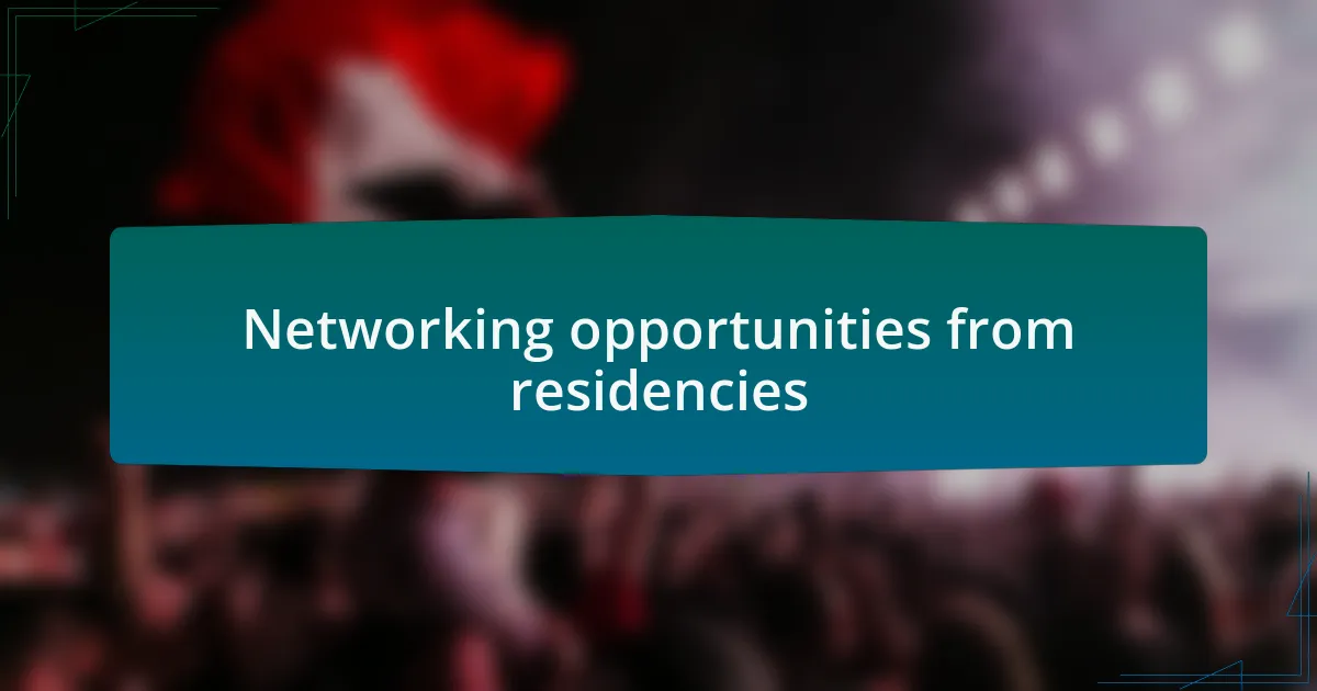 Networking opportunities from residencies