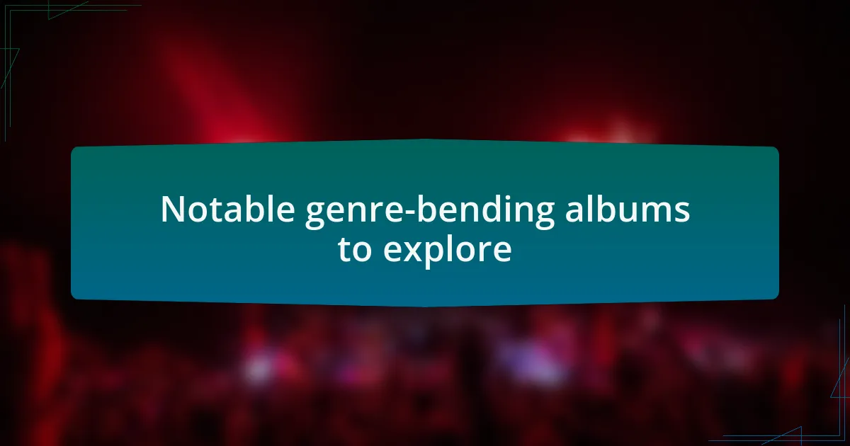 Notable genre-bending albums to explore
