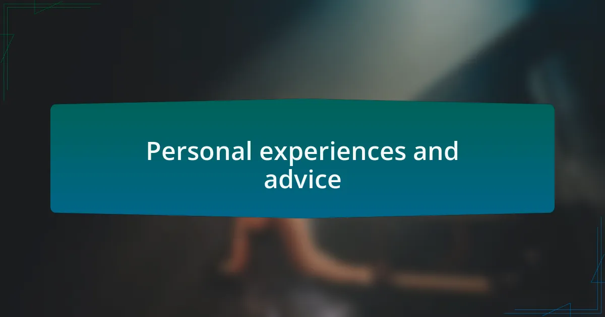 Personal experiences and advice