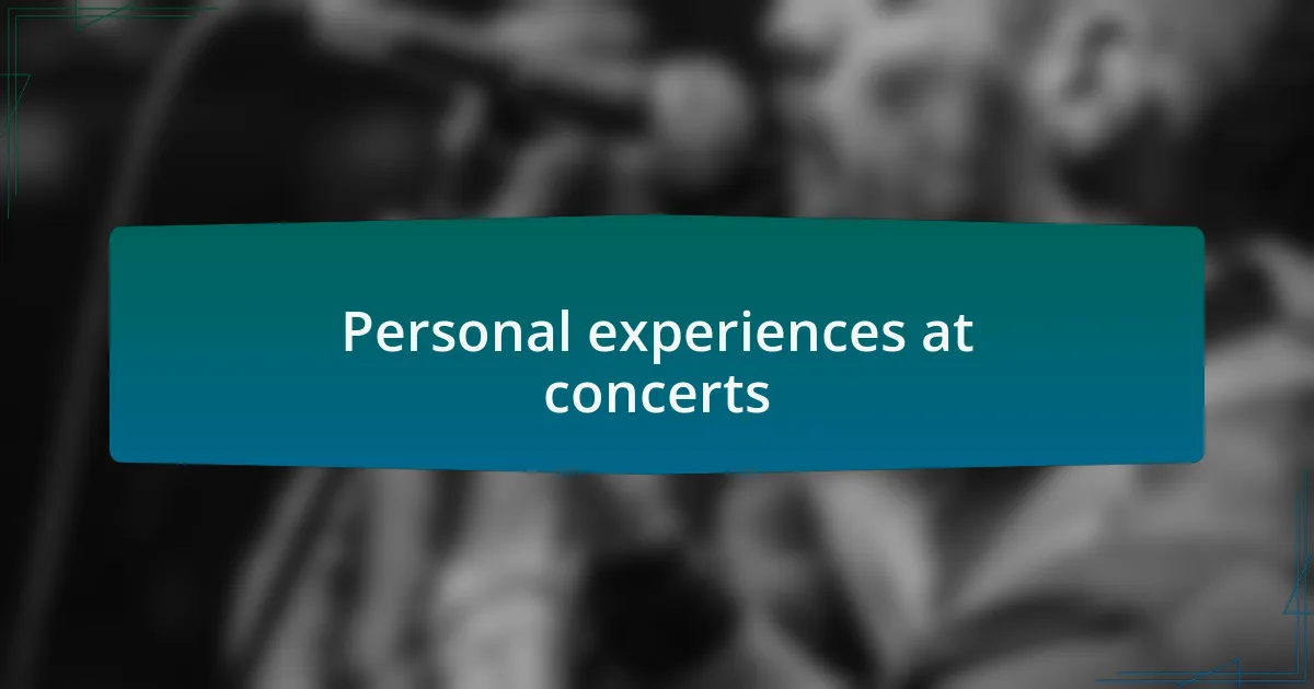 Personal experiences at concerts