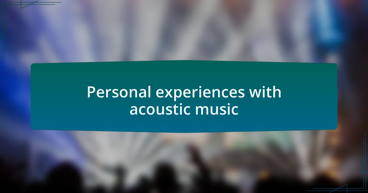 Personal experiences with acoustic music