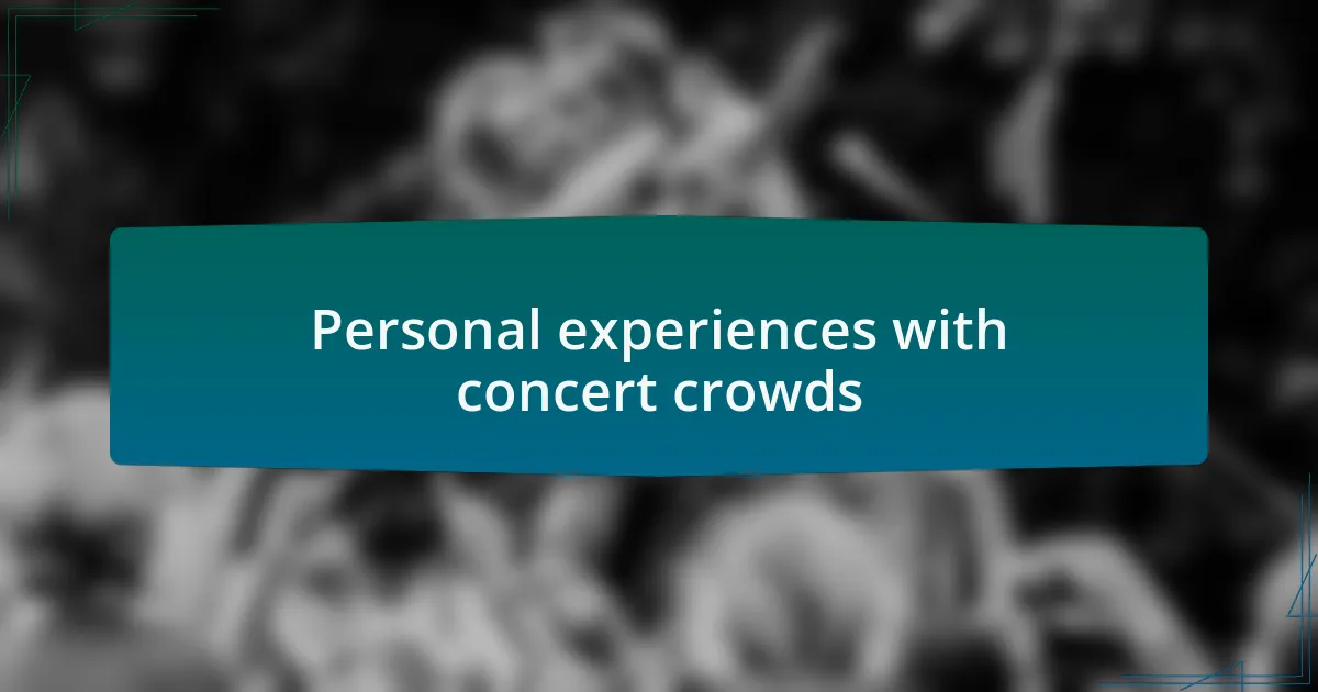Personal experiences with concert crowds