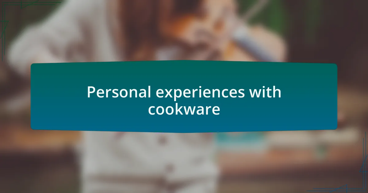 Personal experiences with cookware