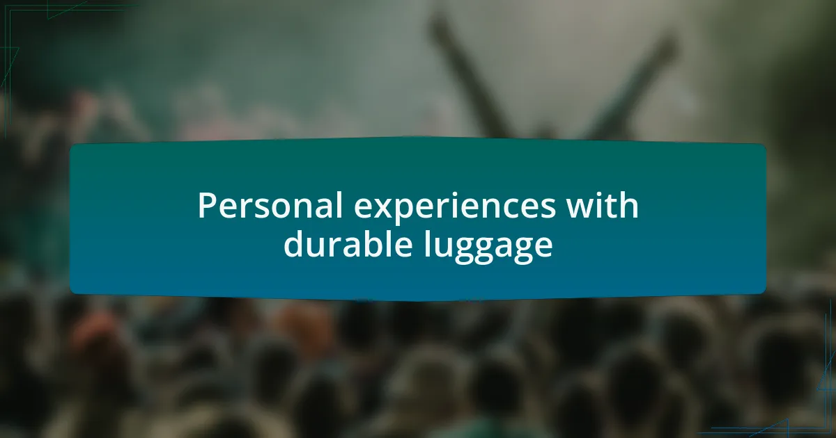 Personal experiences with durable luggage