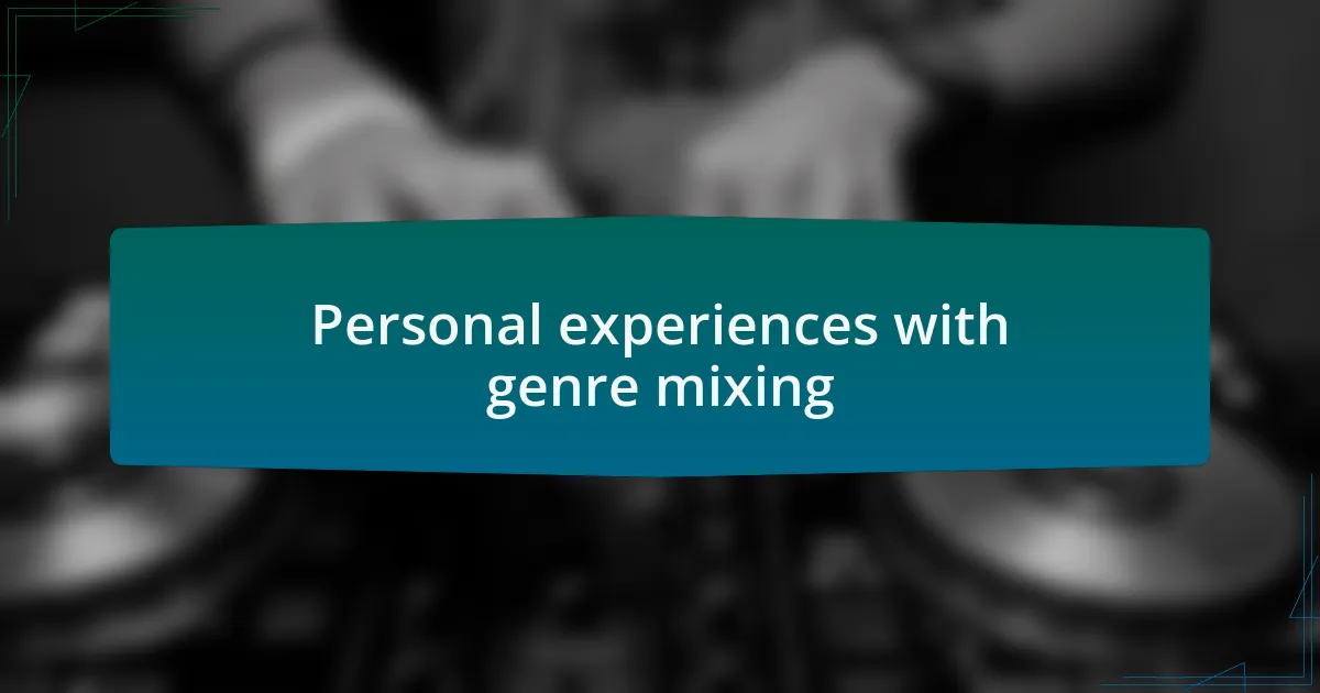 Personal experiences with genre mixing