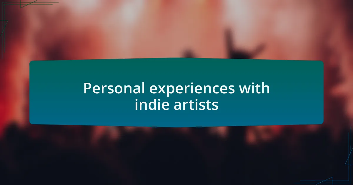 Personal experiences with indie artists