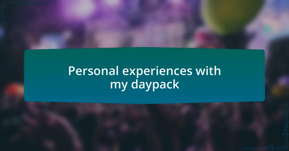 Personal experiences with my daypack