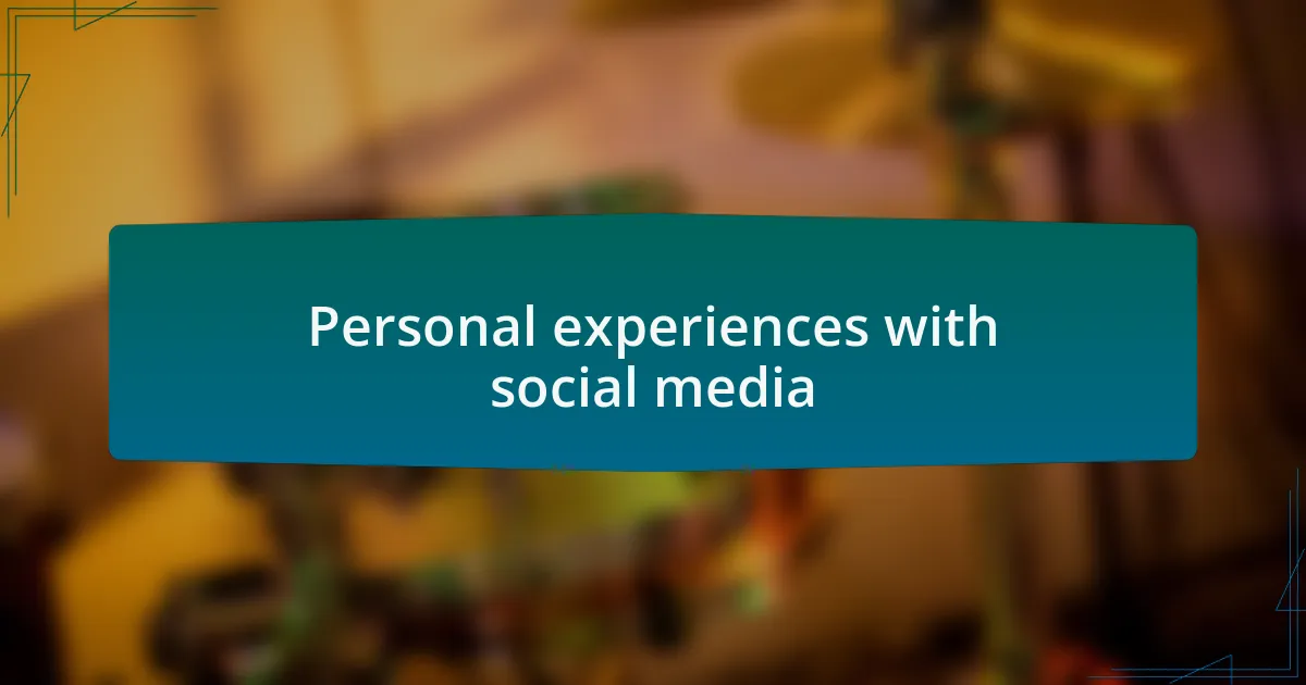 Personal experiences with social media