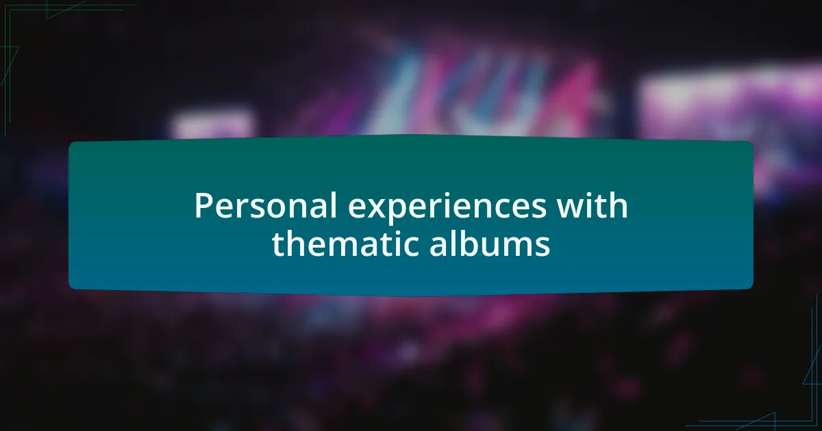 Personal experiences with thematic albums
